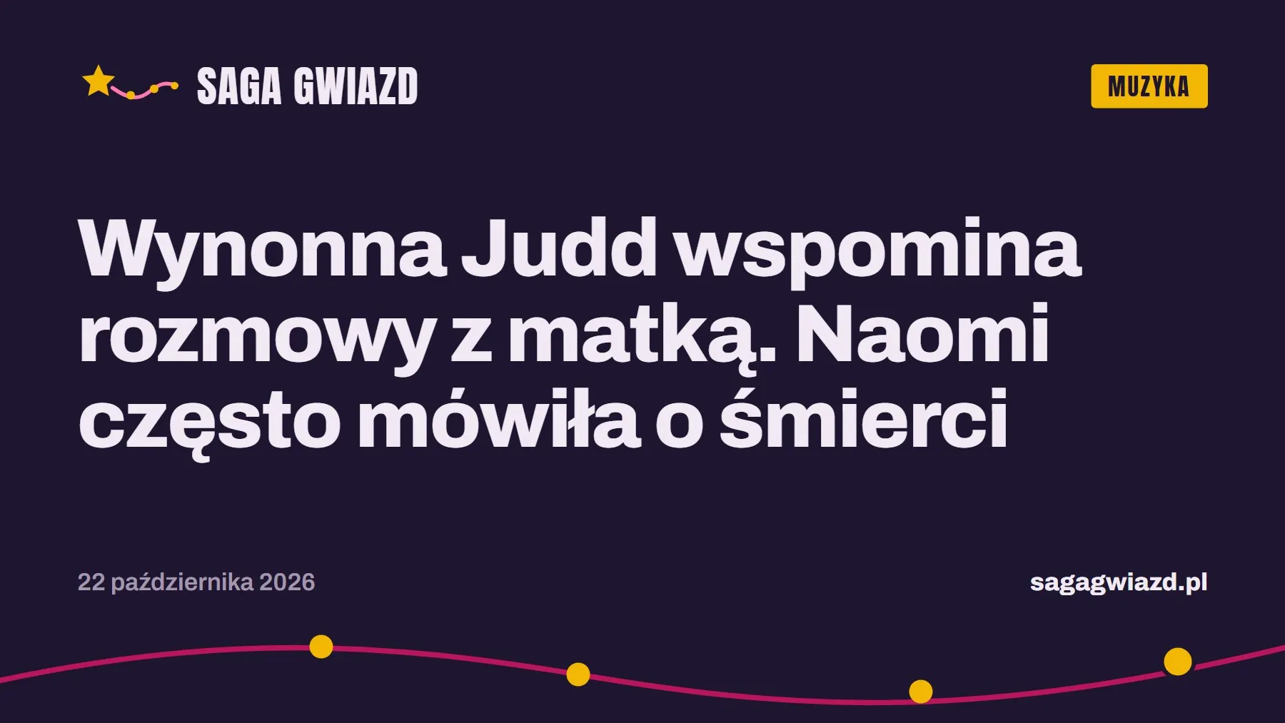 Grafika Saga Gwiazd: Wynonna Judd wspomina rozmowy z matką. Naomi często mówiła o śmierci